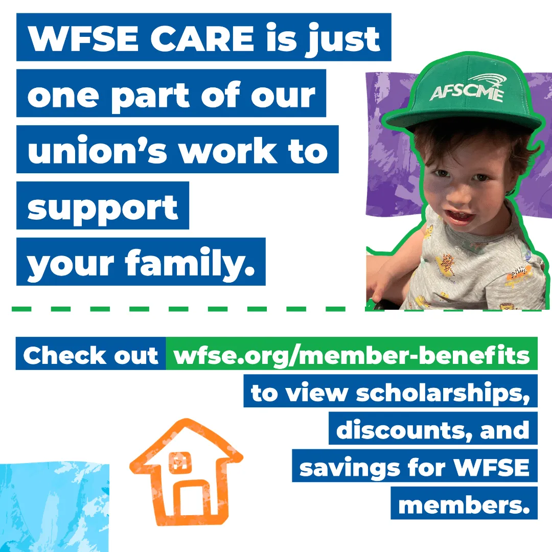 wfse care is just a part of our work to support members families. Learn more at wfse.org/member-benefits.