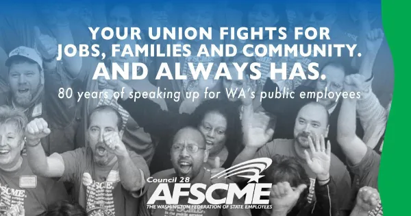 Graphic image with white text on background of WFSE members says "Your Union Fights For Jobs, FAmilies and Community and always has."